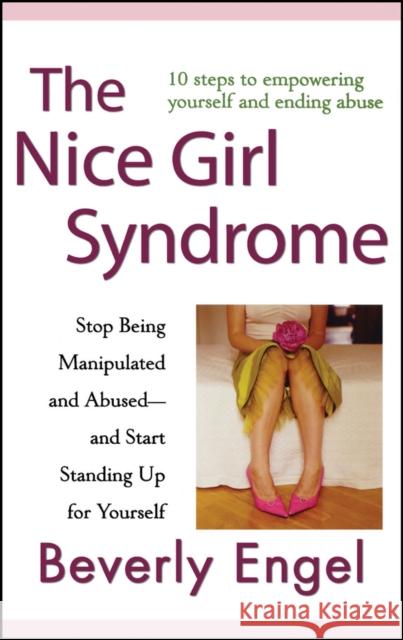 The Nice Girl Syndrome: Stop Being Manipulated and Abused -- And Start Standing Up for Yourself Engel, Beverly 9780470179383 John Wiley & Sons