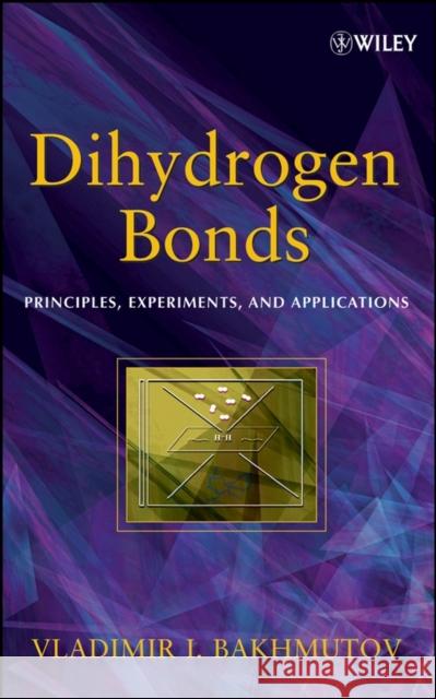 Dihydrogen Bond: Principles, Experiments, and Applications Bakhmutov, Vladimir I. 9780470180969 Wiley-Interscience