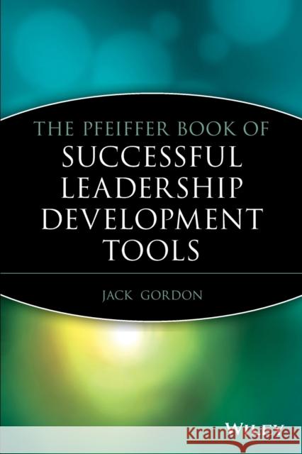 The Pfeiffer Book of Successful Leadership Development Tools Jack Gordon 9780470181812