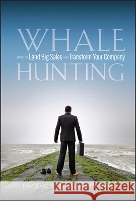 Whale Hunting: How to Land Big Sales and Transform Your Company Searcy, Tom 9780470182697 John Wiley & Sons