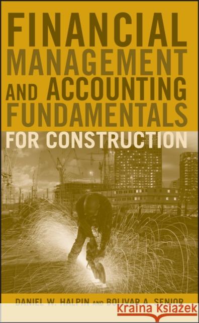 Financial Management and Accounting Fundamentals for Construction Daniel W. Halpin Bolivar A. Senior 9780470182710 John Wiley & Sons