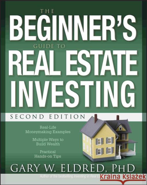 The Beginner's Guide to Real Estate Investing Gary W. Eldred 9780470183427 