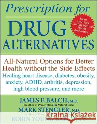 Prescription for Drug Alternatives: All-Natural Options for Better Health Without the Side Effects James Balch Mark Stengler Robin Young-Balch 9780470183991
