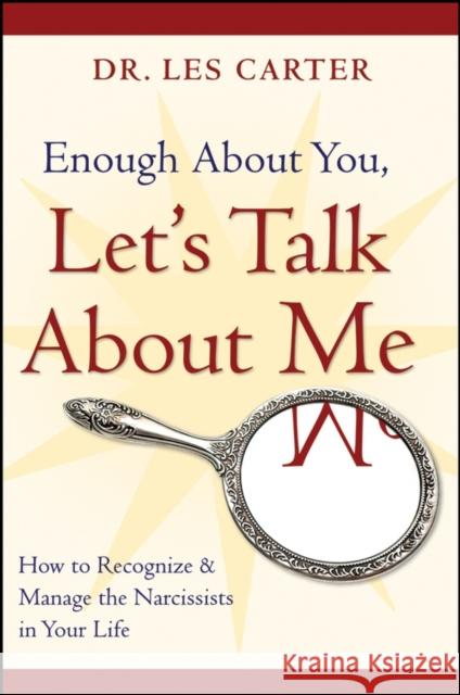 Enough about You, Let's Talk about Me: How to Recognize and Manage the Narcissists in Your Life Carter, Les 9780470185148 0