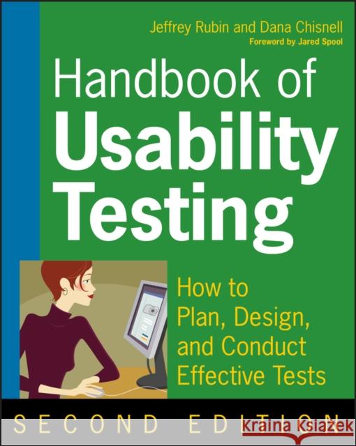 Handbook of Usability Testing: How to Plan, Design, and Conduct Effective Tests Rubin, Jeffrey 9780470185483 John Wiley & Sons