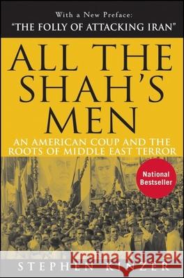 All the Shah's Men: An American Coup and the Roots of Middle East Terror Stephen Kinzer 9780470185490 John Wiley & Sons