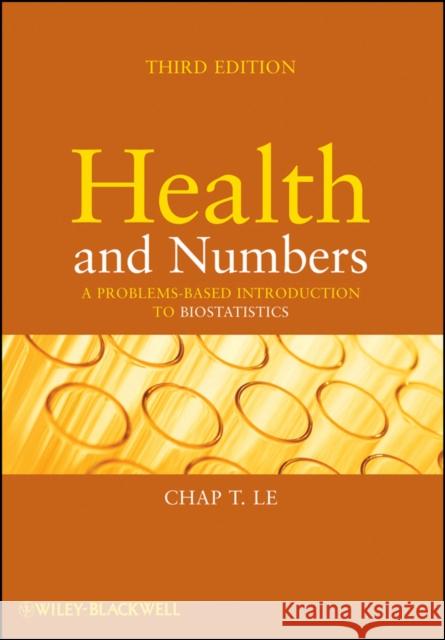 Health and Numbers: A Problems-Based Introduction to Biostatistics Le, Chap T. 9780470185896 Wiley-Blackwell