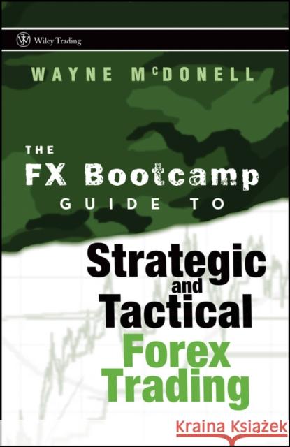 The FX Bootcamp Guide to Strategic and Tactical Forex Trading W. McDonell 9780470187708 John Wiley & Sons