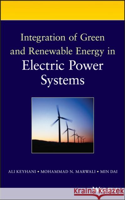 Integration of Green and Renewable Energy in Electric Power Systems Ali Keyhani Mohammad N. Marwali Min Dai 9780470187760 Wiley-Interscience
