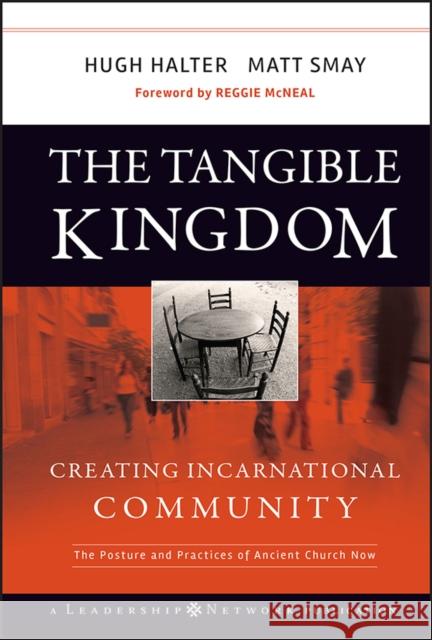 The Tangible Kingdom: Creating Incarnational Community: The Posture and Practices of Ancient Church Now Halter, Hugh 9780470188972