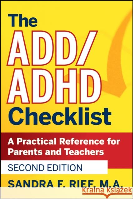 The Add / ADHD Checklist: A Practical Reference for Parents and Teachers Rief, Sandra F. 9780470189702 0