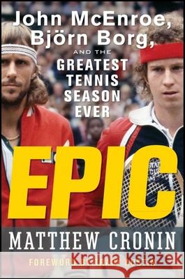 Epic: John McEnroe, Björn Borg, and the Greatest Tennis Season Ever Cronin, Matthew 9780470190623 0