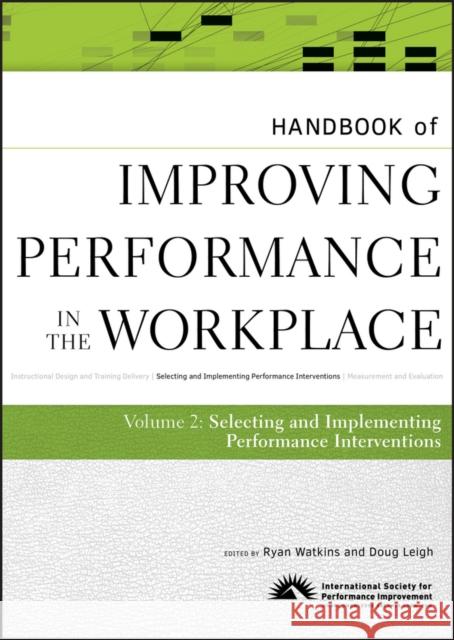 Handbook of Improving Performance in the Workplace, the Handbook of Selecting and Implementing Performance Interventions Watkins, Ryan 9780470190692