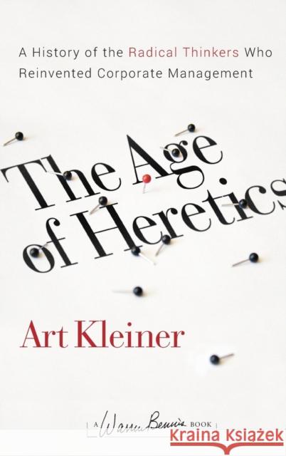 The Age of Heretics: A History of the Radical Thinkers Who Reinvented Corporate Management Kleiner, Art 9780470190708 Jossey-Bass