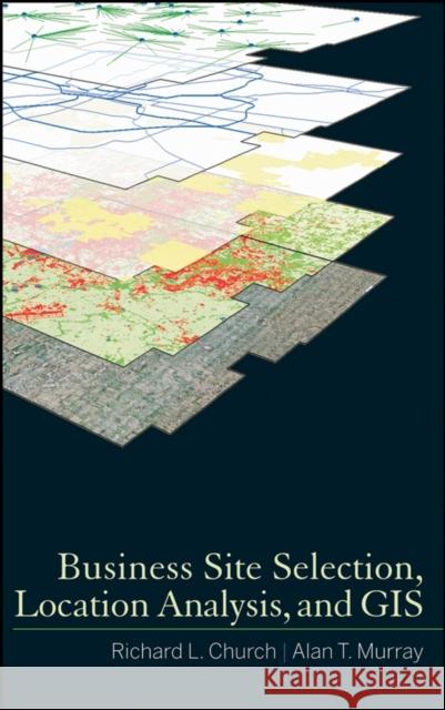 Business Site Selection, Location Analysis and GIS Richard L. Church Alan T. Murray 9780470191064 John Wiley & Sons