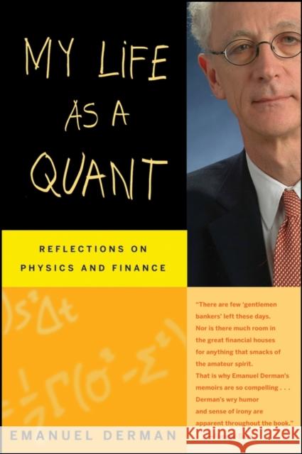 My Life as a Quant: Reflections on Physics and Finance Derman, Emanuel 9780470192733 John Wiley & Sons Inc