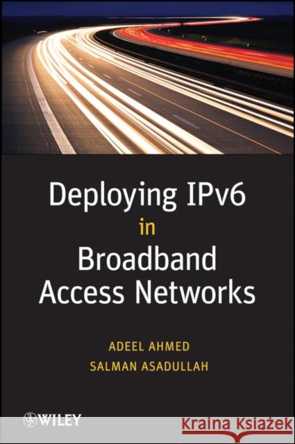 Deploying Ipv6 in Broadband Access Networks Ahmed, Adeel 9780470193389