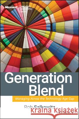 Generation Blend: Managing Across the Technology Age Gap Salkowitz, Rob 9780470193969