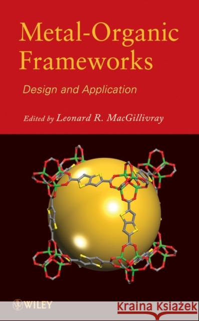 Metal-Organic Frameworks: Design and Application Macgillivray, Leonard R. 9780470195567 Wiley-Interscience