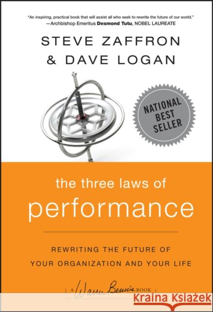 The Three Laws of Performance: Rewriting the Future of Your Organization and Your Life Dave Logan 9780470195598