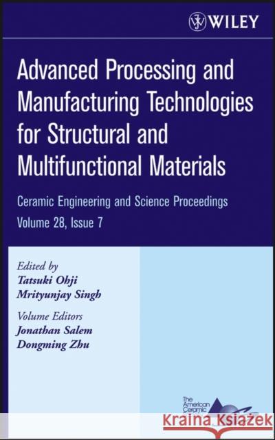 Advanced Processing and Manufacturing Technologies for Structural and Multifunctional Materials, Volume 28, Issue 7 Ohji, Tatsuki 9780470196380
