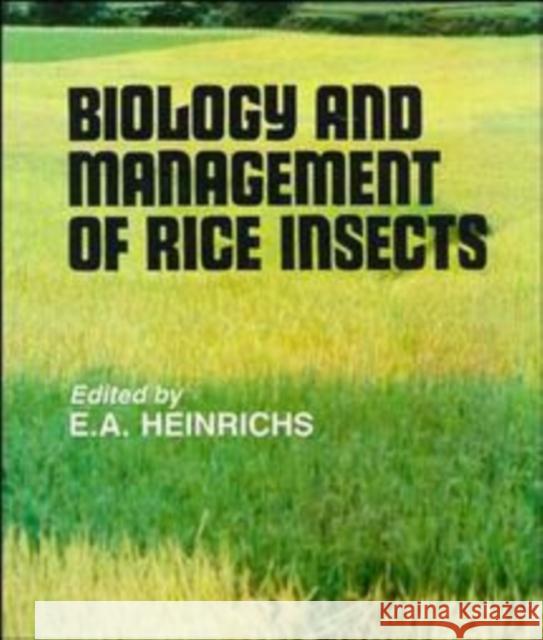 Biology and Management of Rice Insects E. A. Heinrichs Heinrichs 9780470218143 John Wiley & Sons