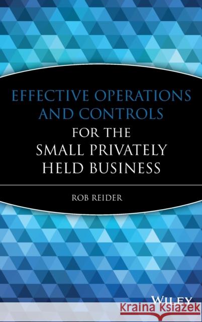 Effective Operations and Controls for the Small Privately Held Business Rob Reider 9780470222768 John Wiley & Sons