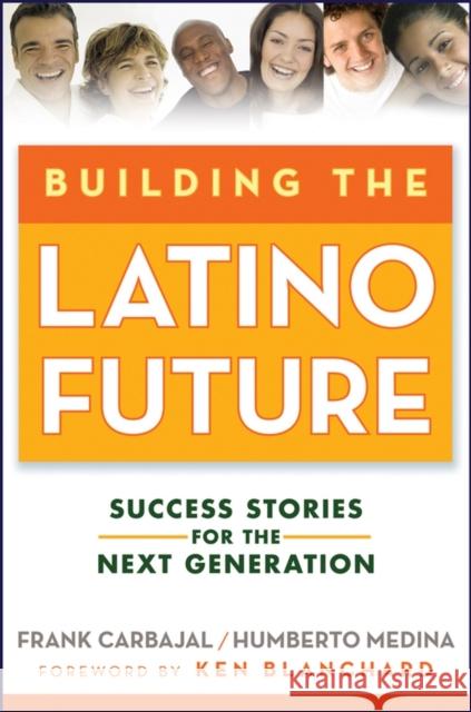 Building the Latino Future: Success Stories for the Next Generation Carbajal, Frank 9780470224519 John Wiley & Sons