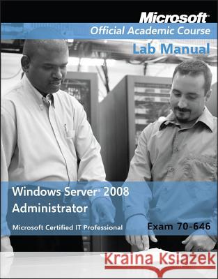 Exam 70-646 Windows Server 2008 Administrator Lab Manual Microsoft Official Academic Course   9780470225103 John Wiley & Sons Ltd