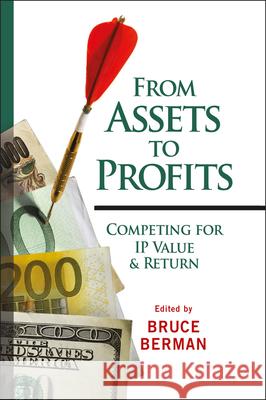 From Assets to Profits: Competing for IP Value and Return Berman, Bruce 9780470225387 John Wiley & Sons