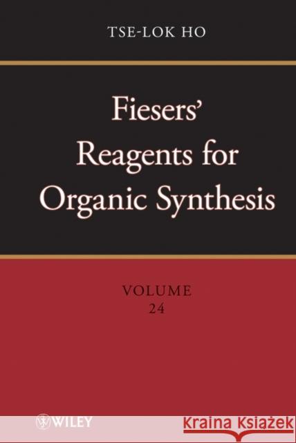 Fiesers' Reagents for Organic Synthesis, Volume 24 Tse-Lok Ho 9780470225547 John Wiley & Sons