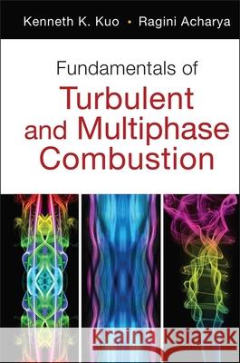 Fundamentals of Turbulent and Multiphase Combustion Kenneth Kuan Kuo Ragini Acharya 9780470226223 John Wiley & Sons