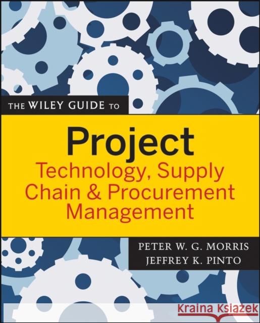 The Wiley Guide to Project Technology, Supply Chain & Procurement Management Morris, Peter W. G. 9780470226827