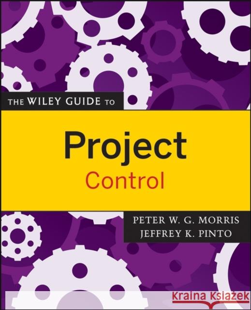 The Wiley Guide to Project Control Jeffrey K. Pinto Peter Morris 9780470226841 John Wiley & Sons
