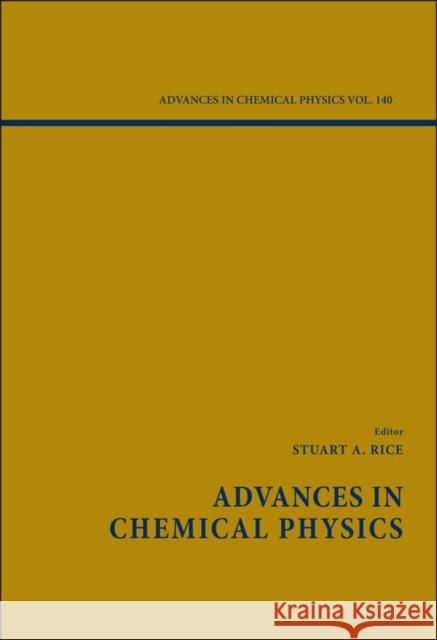 Advances in Chemical Physics, Volume 140 Rice, Stuart A. 9780470226889