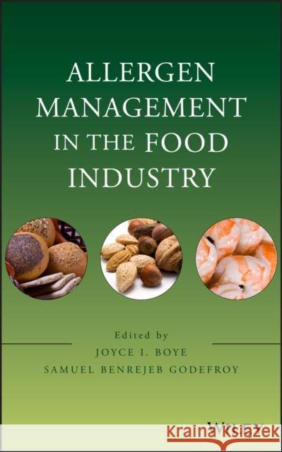 Allergen Management in the Food Industry Joyce I. Boye Samuel Benrejeb Godefroy  9780470227350 