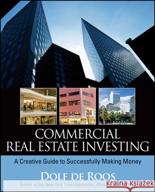 Commercial Real Estate Investing: A Creative Guide to Succesfully Making Money de Roos, Dolf 9780470227381 John Wiley & Sons