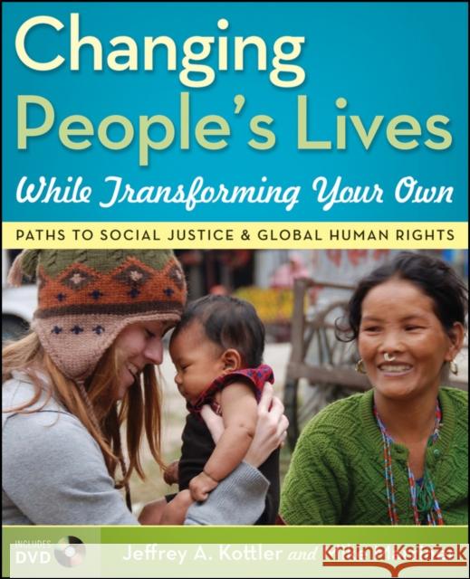 Changing People's Lives While Transforming Your Own: Paths to Social Justice and Global Human Rights [With DVD] Kottler, Jeffrey A. 9780470227503 John Wiley & Sons