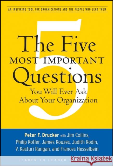 The Five Most Important Questions You Will Ever Ask about Your Organization: An Inspiring Tool for Organizations and the People Who Lead Them Drucker, Peter F. 9780470227565 0