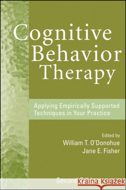 Cognitive Behavior Therapy: Applying Empirically Supported Techniques in Your Practice O'Donohue, William T. 9780470227787