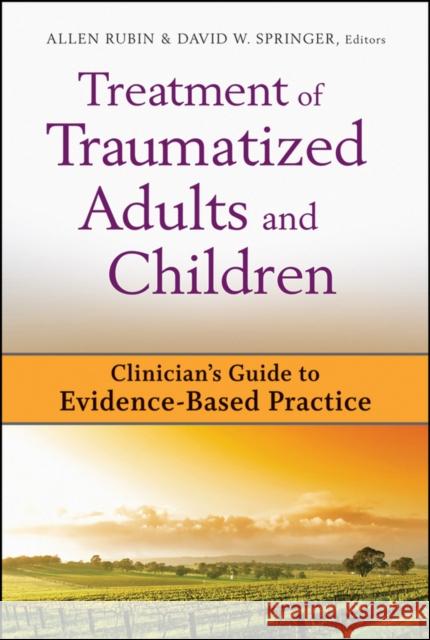 Treatment of Traumatized Adults and Children: Clinician's Guide to Evidence-Based Practice Rubin, Allen 9780470228463 John Wiley & Sons