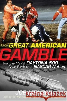 The Great American Gamble: How the 1979 Daytona 500 Gave Birth to a NASCAR Nation Menzer, Joe 9780470228692 John Wiley & Sons