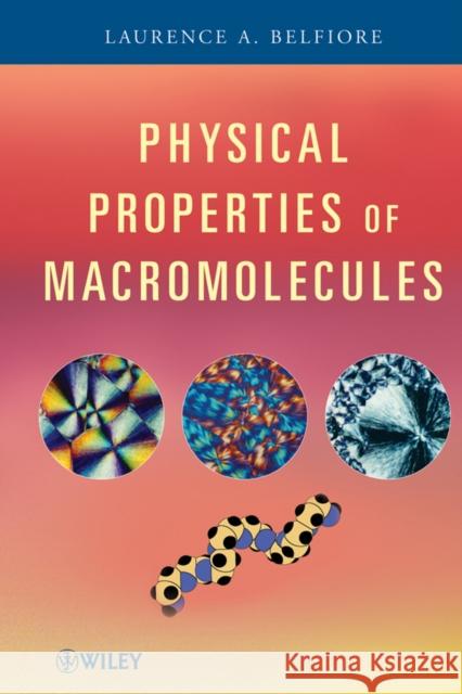 Physical Properties of Macromolecules Laurence A. Belfiore 9780470228937 Wiley-Interscience