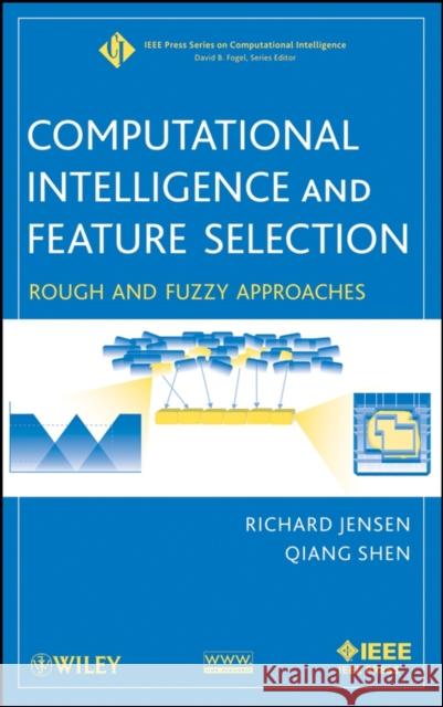 Computational Intelligence and Feature Selection: Rough and Fuzzy Approaches Jensen, Richard 9780470229750 Wiley-Blackwell