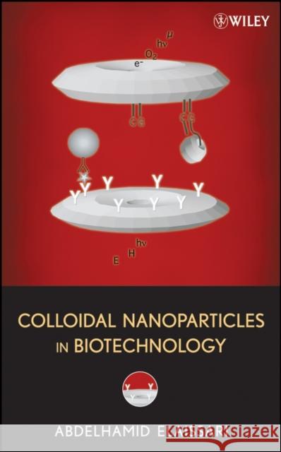 Colloidal Nanoparticles in Biotechnology Abdelhamid Elaissari 9780470230527 Wiley-Interscience