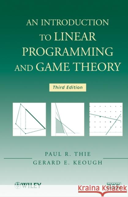An Introduction to Linear Programming and Game Theory Paul R. Thie Gerard E. Keough 9780470232866