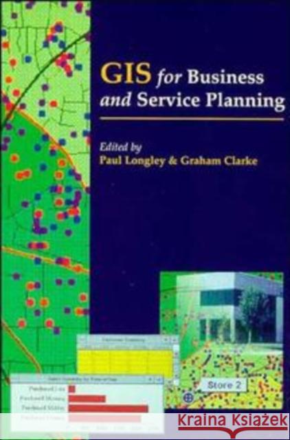GIS for Business and Service Planning Paul A. Longley Longley                                  Graham Clark 9780470235102