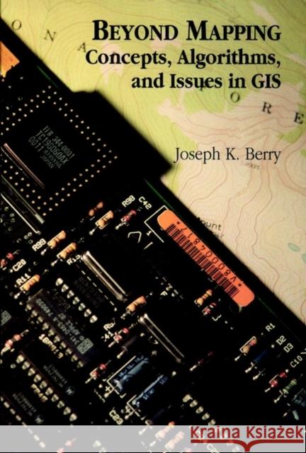 Beyond Mapping: Concepts, Algorithms, and Issues in GIS Berry, Joseph K. 9780470236765