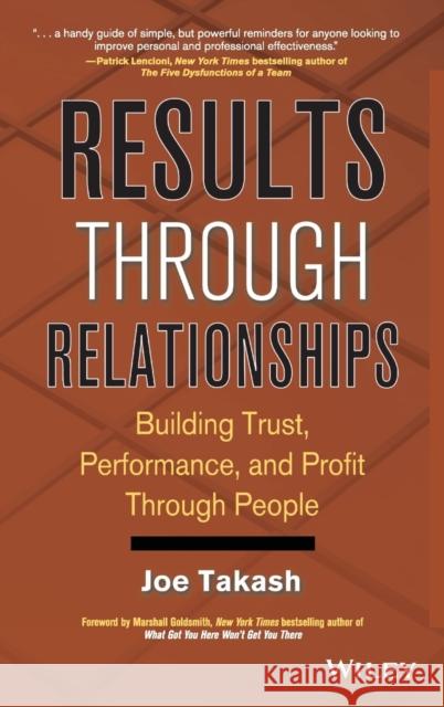 Results Through Relationships: Building Trust, Performance, and Profit Through People Takash, Joe 9780470238264 John Wiley & Sons