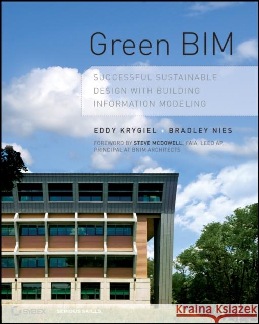 Green Bim: Successful Sustainable Design with Building Information Modeling Krygiel, Eddy 9780470239605 Sybex